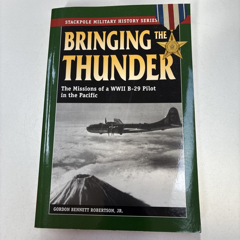 Bringing the Thunder : The Missions of a World War II B-29 Pilot in the Pacific